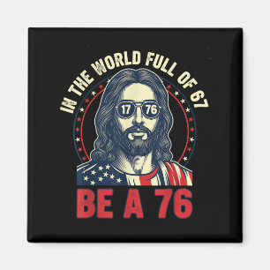 Jesus In The World Full Of 67 Be 76 Jesus 6 7 Meme Magnet