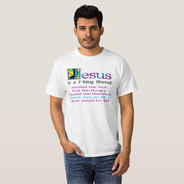 Jesus is a f--king liberal! T-Shirt (Front Full)