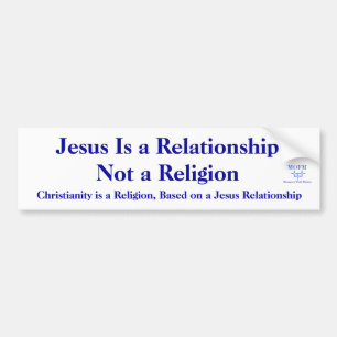 Jesus Is a RelationshipNot a Religion... Bumper Sticker