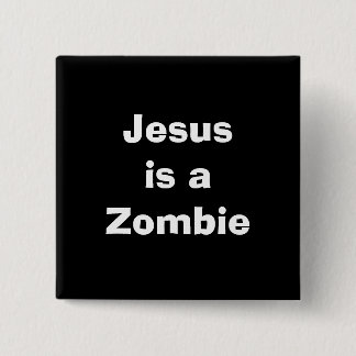 Jesus is a Zombie 15 Cm Square Badge