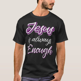 Jesus Is Always Enough Christian Sayings On Shirts
