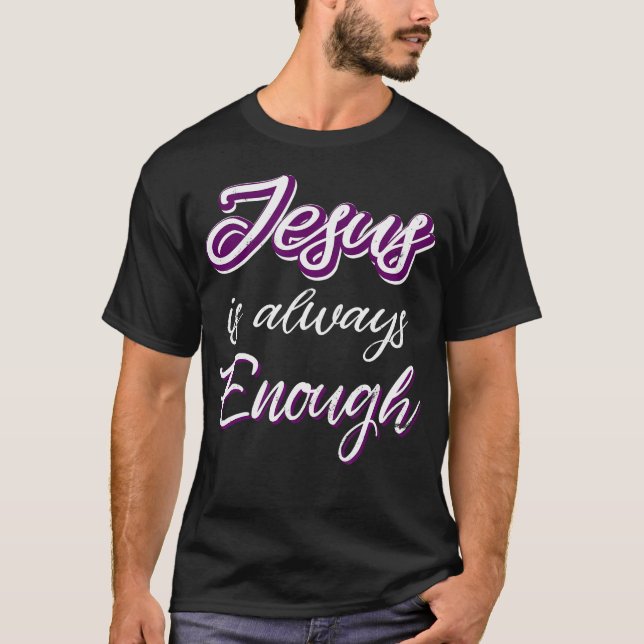 Jesus Is Always Enough Christian Sayings On Shirts (Front)
