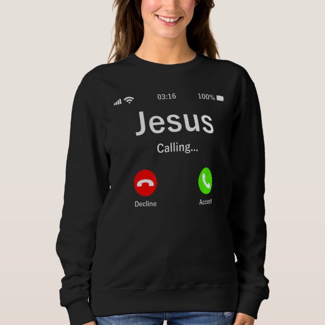 Jesus Is Calling  Christian Sweatshirt (Front)