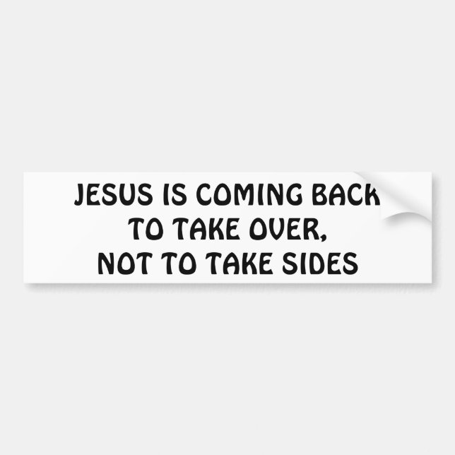 Jesus Is Coming Back To Take Over Bumper Sticker (Front)