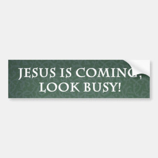 Jesus is coming, Look Busy! Bumper Sticker