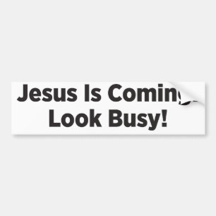 Jesus is Coming! Look Busy! Bumper Sticker
