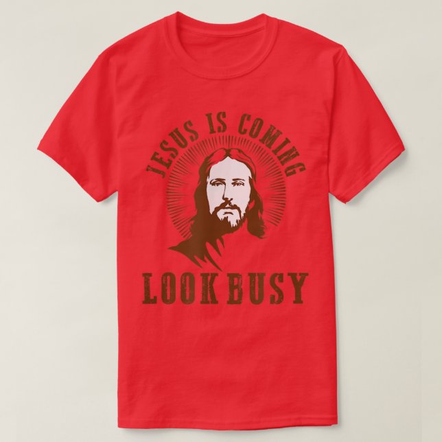 Jesus is coming look busy religious humour atheist T-Shirt (Design Front)
