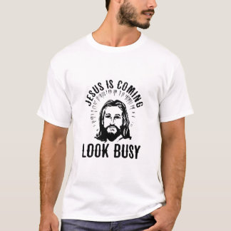 Jesus Is Coming Look Busy T-Shirt