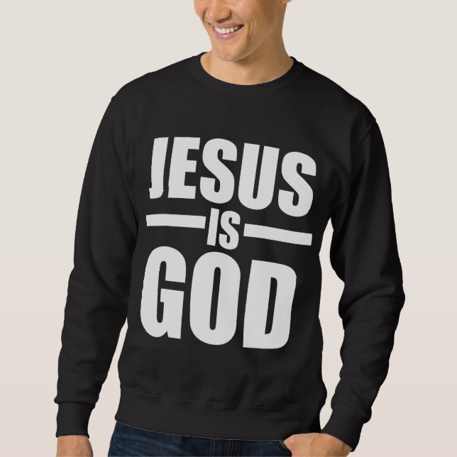 Jesus Is God Sweatshirt (Front)