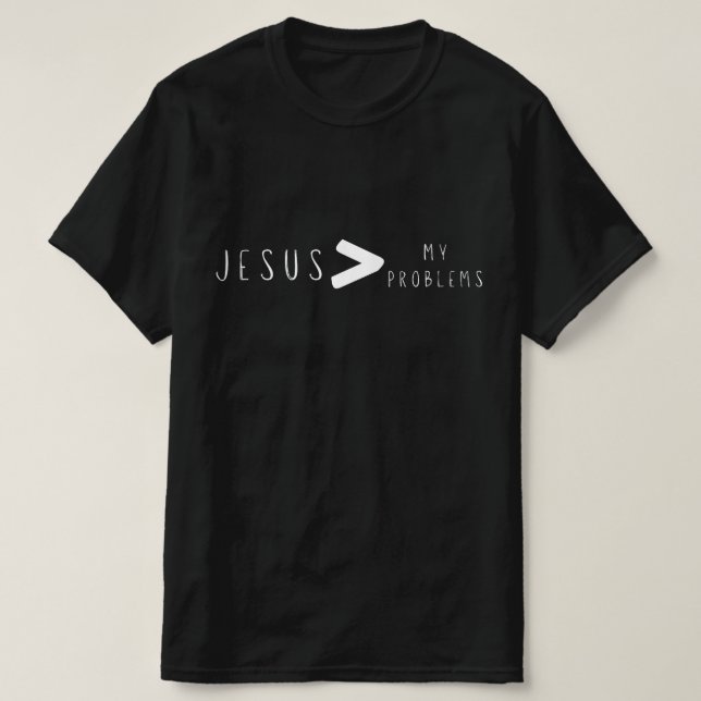 Jesus Is Greater Than My Problems T-Shirt (Design Front)