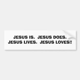 JESUS IS.  JESUS DOES.JESUS LIVES...RELIGIOUS BUMP BUMPER STICKER