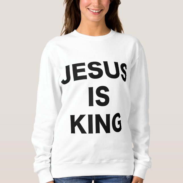Jesus is King Bold Black Text Christian Religious  Sweatshirt (Front)