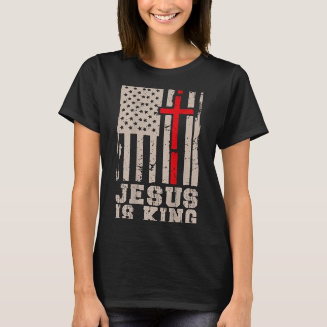 Jesus Is King Christ Lord Patriotic Christian Amer T-Shirt (Front)