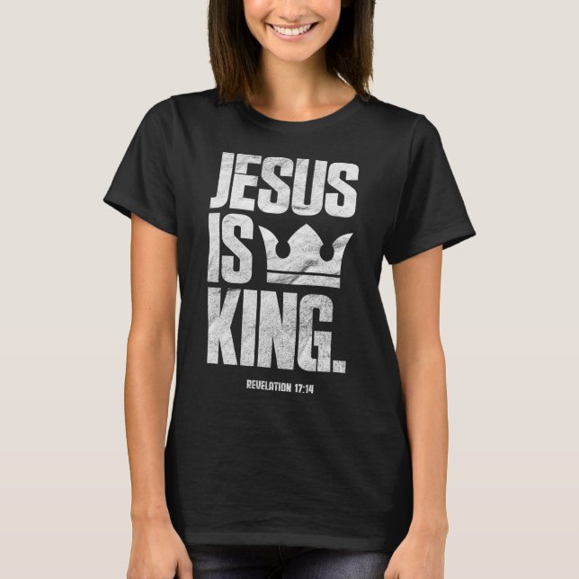 Jesus Is King Christian Bible Scripture Quote T-Shirt (Front)