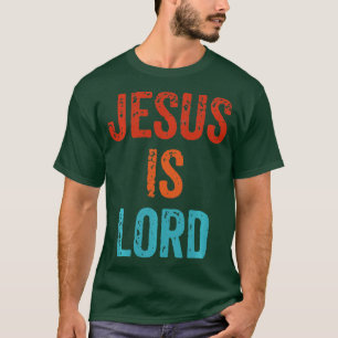 Jesus Is Lord Christian Faith Trust In God Christ  T-Shirt