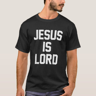 Jesus Is Lord Christian Faith Trust In God Christ T-Shirt