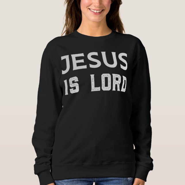 Jesus Is Lord Graphic Design Sweatshirt (Front)