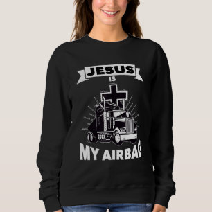 Jesus Is My Airbag Christian Cross Truck Driving T Sweatshirt