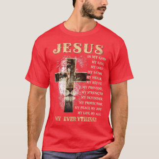 Jesus is my all my everything my god lord saviour  T-Shirt