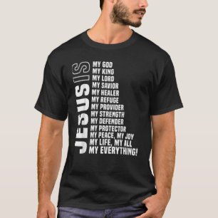Jesus Is My All My Everything My God Lord Saviour. T-Shirt