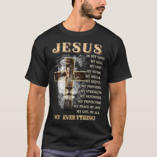 Jesus is my all my everything my god lord saviour T-Shirt