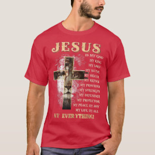 Jesus is my all my everything my god lord saviour  T-Shirt