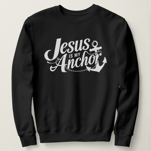 Jesus Is My Anchor Christian Faith and Hop Sweatshirt (Design Front)