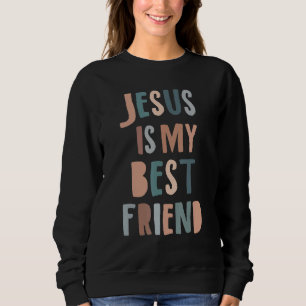 Jesus Is My Best Friend Christian Faith God Sweatshirt
