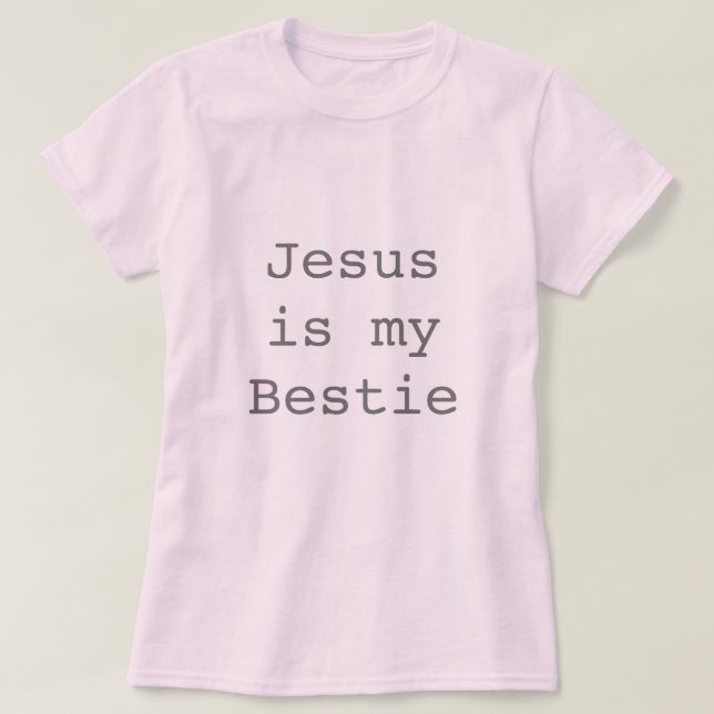 Jesus is my Bestie T-Shirt (Design Front)