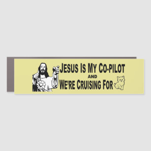 " Jesus is My Co-Pilot & were Cruising for.Cats? B Car Magnet