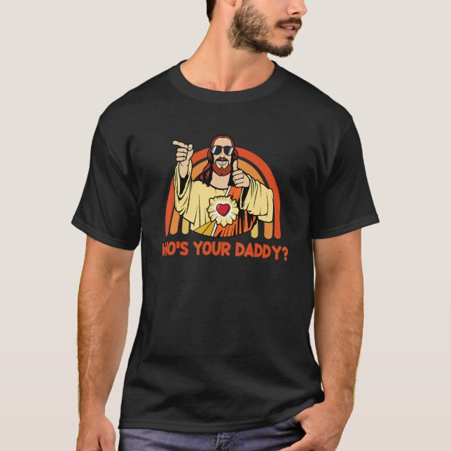 Jesus Is My Daddy Buddy Christ Jesus Humour Christ T-Shirt (Front)