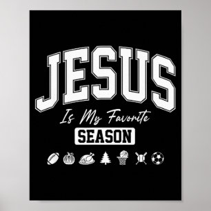 Jesus Is My Favorite Season Christian Quote  Poster