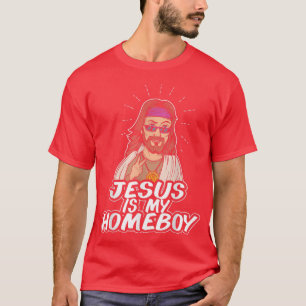 Jesus Is My Homeboy Bible Verse Faith Jesus Christ T-Shirt