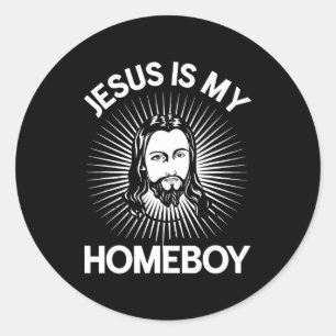 Jesus Is My Homeboy Funny Christian Bible T Shirt  Classic Round Sticker