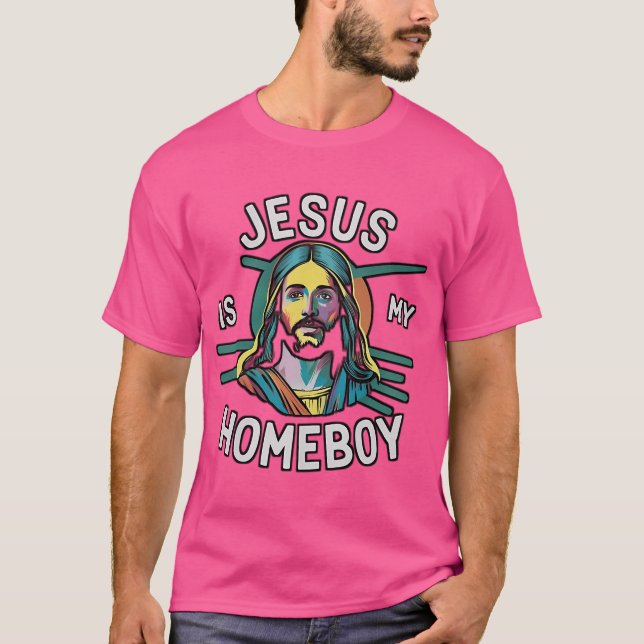 Jesus Is My Homeboy T-Shirt (Front)