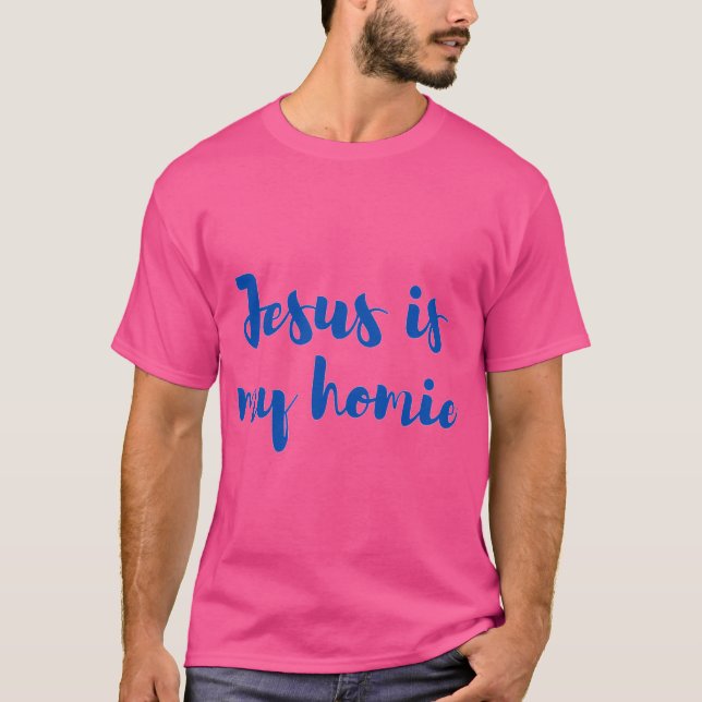 Jesus Is My Homie Jesus Is My Homeboy Funny Jesus  T-Shirt (Front)