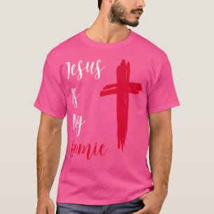 Jesus Is My Homie T-Shirt