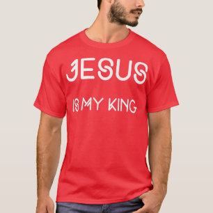 Jesus is my king god, Perfect for Catholics, Bapti T-Shirt