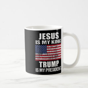 Jesus Is My King Trump Is My President  Coffee Mug