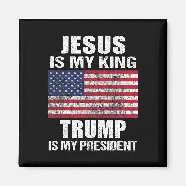 Jesus Is My King Trump Is My President  Magnet (Front)