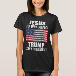 Jesus Is My King Trump Is My President T-Shirt