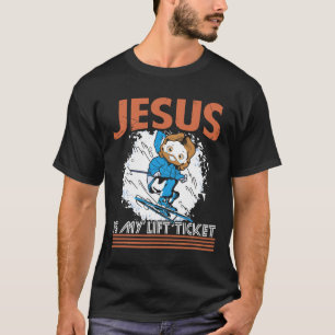 Jesus Is My Lift Ticket Winter Sports Skiing Skier T-Shirt