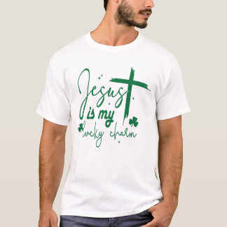 Jesus Is My Lucky Charm | jesus St. Patrick’s day T-Shirt