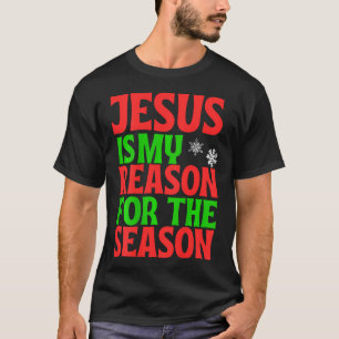 Jesus Is My Reason For The Season Celebrate Birth T-Shirt