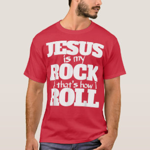 Jesus is my rock and thats how I roll shirt for Ch