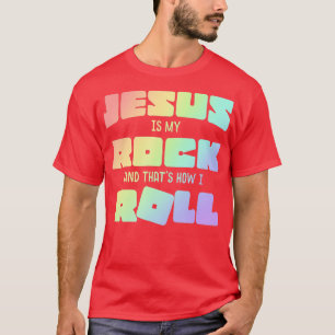 Jesus Is My Rock And Thats How I Roll T-Shirt
