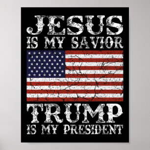 Jesus Is My Savior Trump Is My President Poster