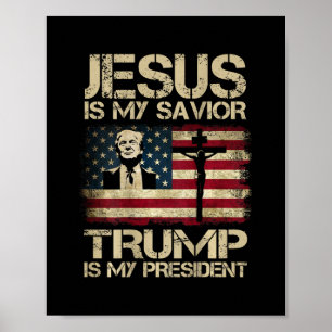Jesus Is My Savior Trump Is My President Usa Flag  Poster