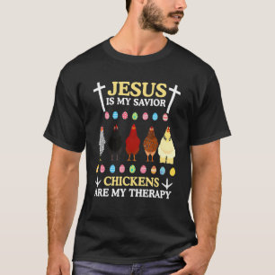Jesus Is My Saviour Chickens Are My Therapy Chicke T-Shirt
