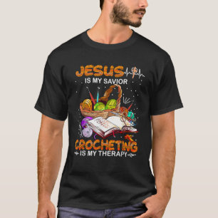 Jesus Is My Saviour Crocheting Is My Therapy T-Shirt